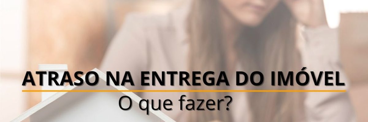 Atraso na entrega de imóveis