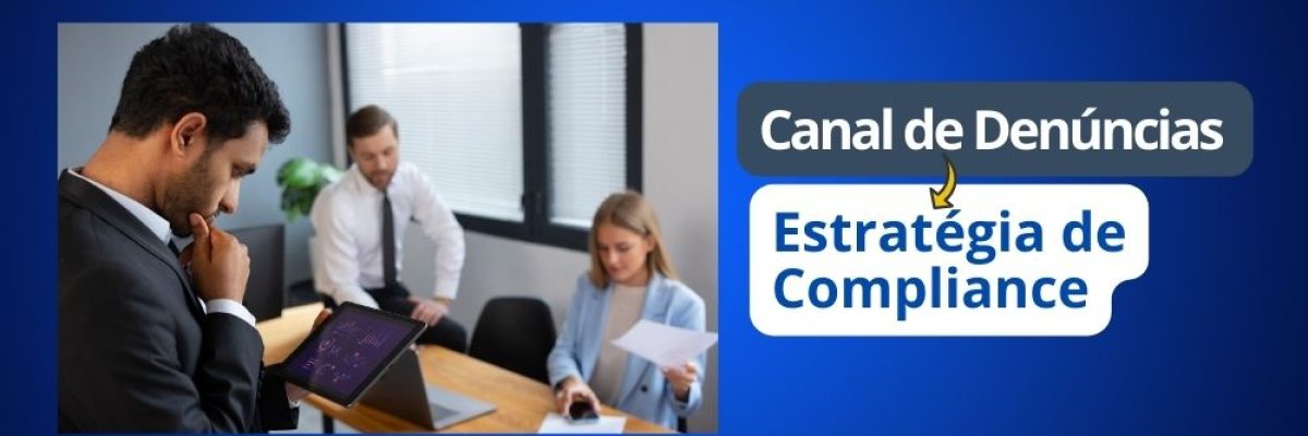 Canal de Denúncias Alinhados a uma Estratégia de Compliance